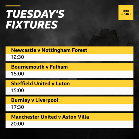 Tuesday's graphic: Newcastle v Nottingham Forest 12:30, Bournemouth v Fulham 15:00, Sheffield United v Luton 15:00, Bunrley v Liverpool 17:30, Manchester United v Aston Villa 20:00