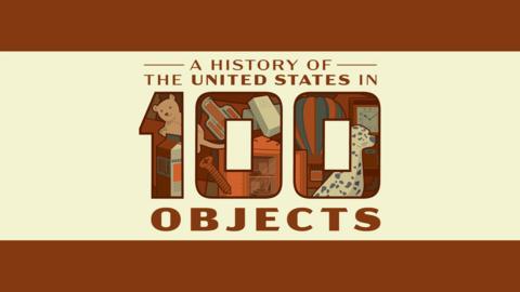 A History of the United States in 100 Objects