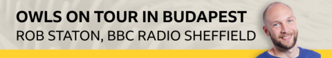 Banner byline for Rob Staton of BBC Radio Sheffield under the headline Owls on Tour in Budapest