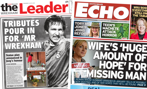 A composite image. On the left is the front page of the Wrexham Leader. The main headline reads: "Tributes pour in for 'Mr Wrexham'. There is a large black and white old image of Joey Jones celebrating with his hand in the air. He is wearing a football kit. There are also sub images of people paying tribute to him and laying flowers. On the right is the front page of the South Wales Echo. The main headlines reads: "Wife's 'huge amount of hope' for missing man", with a picture of a woman holding up a missing person poster of her husband. The woman has short blonde hair. Other headlines read "Tory MS Jones joins Reform", "Teen's machete attack horror", "WRU boss 'everything still on the table'. 