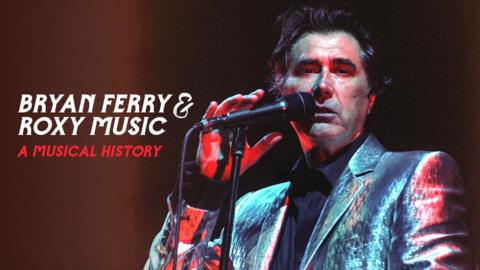Bryan Ferry & Roxy Music: A Musical History