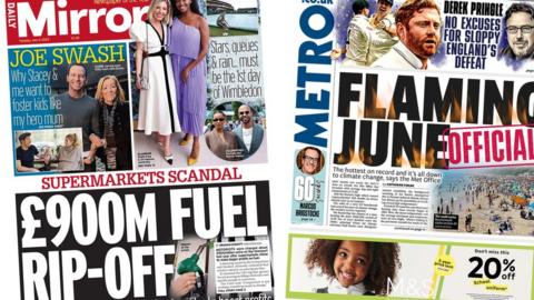 The headline on the front page of the Daily Mirror reads: "£900m fuel rip-off" and the headline on the front page of Metro reads: "Flaming June"