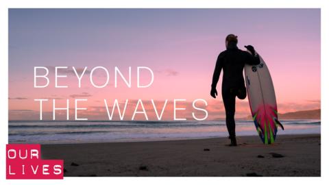 Our Lives: Beyond the Waves