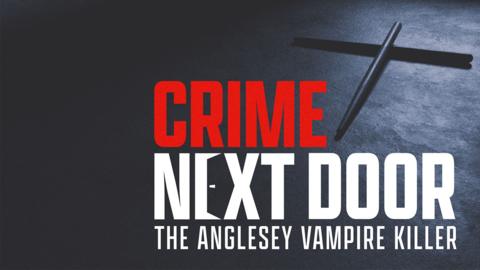 text that reads 'CRIME NEXT DOOR
THE ANGLESEY VAMPIRE KILLER'