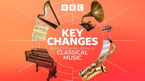 Key Changes: Radio 3's Essential History of Classical Music