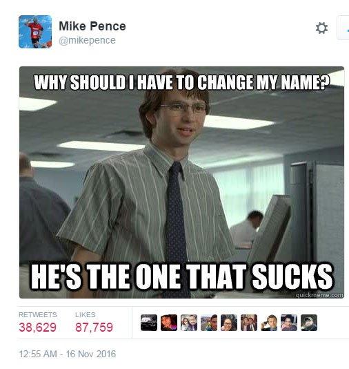 Tweet from Mike Pence: Why should I have to change my name? He's the one that sucks.