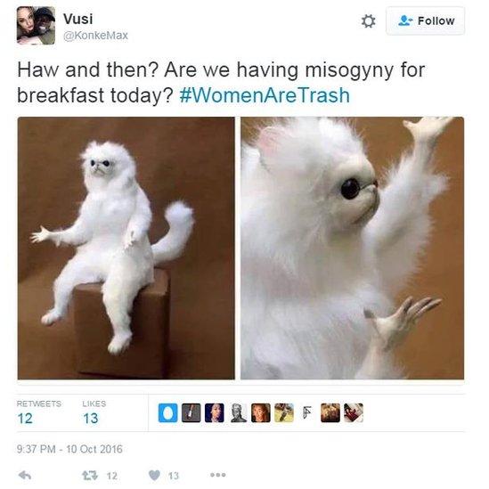 @KonkeMax tweets: Haw and then? Are we having misogyny for breakfast today? #WomenAreTrash