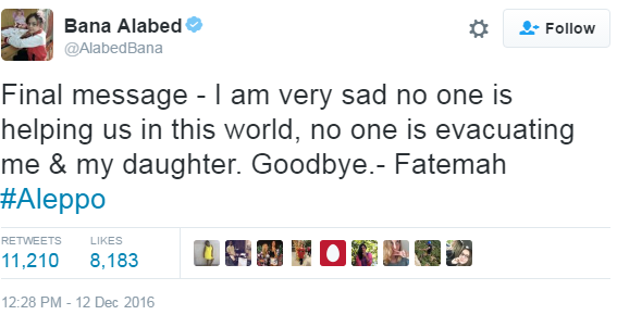 "Final message - I am very sad no one is helping us in this world, no one is evacuating me & my daughter. Goodbye.- Fatemah #Aleppo" tweets @AlabedBana