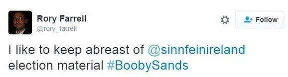 Rory Farrell: "I like to keep abreast of @sinnfeinireland election material #BoobySands."