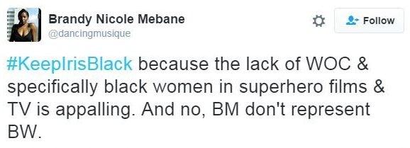 Tweet: "#KeepIrisBlack because the lack of WOC and specifically black women in superhero films and TV is appalling. And no, BM don't represent BW."