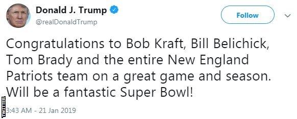 Donald Trump tweet saying: "Congratulations to Bob Kraft, Bill Belichick, Tom Brady and the entire New England Patriots team on a great game and season. Will be a fantastic Super Bowl!"