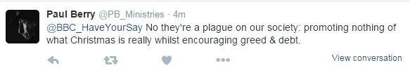 Tweet: "No they're a plague on our society: promoting nothing of what Christmas is really whilst encouraging greed & debt."