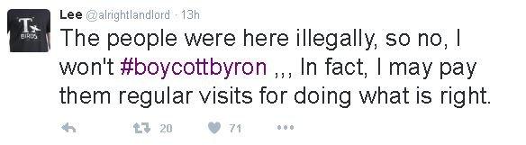 Twitter comment from @alrightlandlord said: "The people were here illegally, so no, I won't #boycottbyron ,,, In fact, I may pay them regular visits for doing what is right."