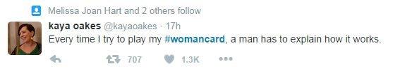 Kaya Oakes tweets: Every time I try to play my #womancard, a man has to explain how it works