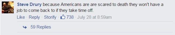 because Americans are scared to death they won't have a job to come back to if they take time off.