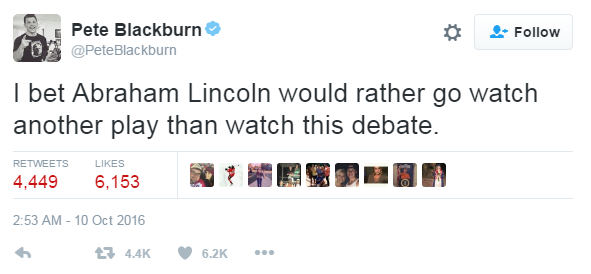 Tweet: i bet Abraham Lincoln would rather go watch another play than watch this debate