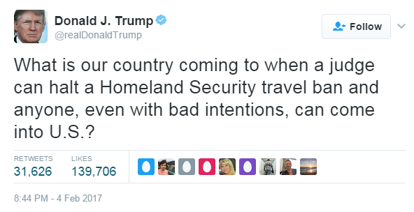 Tweet from @realdonaldtrump: What is our country coming to when a judge can halt a Homeland Security travel ban and anyone, even with bad intentions, can come into US?