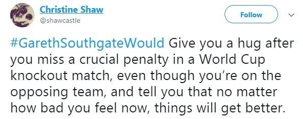 A tweet said #GarethSouthgateWould give you a hug after you miss a crucial penalty in a World Cup knockout match, even though you're on the opposing team, and tell you that no matter how bad you feel now, things will get better.