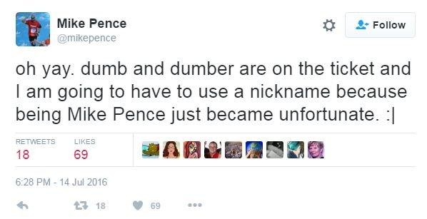 Oh yay. dumb and dumber are on the ticket and I am going to have to use a nickname because being Mike Pence just became unfortunate.