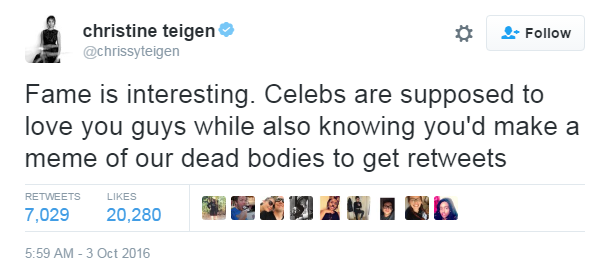 "Fame is interesting. Celebs are supposed to love you guys while also knowing you'd make a meme of our dead bodies to get retweets"