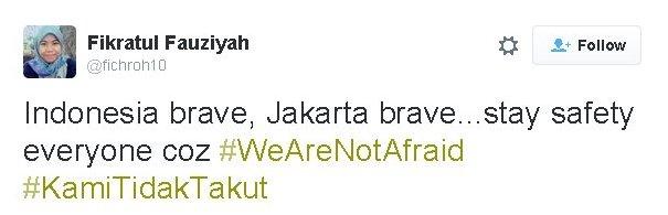 Tweet: "Indonesia brave, Jakarta brave...stay safety everyone coz #WeAreNotAfraid #KamiTidakTakut"