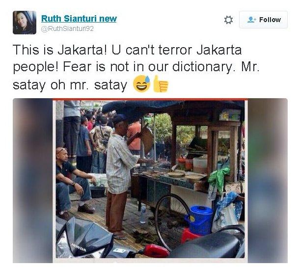 Tweet: "This is Jakarta! U can't terror Jakarta people! Fear is not in our dictionary. Mr. satay oh mr. satay"