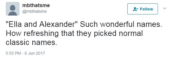 Tweet: Ella and Alexander, such wonderful names. Hw refreshing that they picked normal classic names.