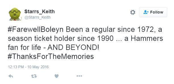 Tweet: #FarewellBoleyn Been a regular since 1972, a season ticket holder since 1990 ... a Hammers fan for life - AND BEYOND! #ThanksForTheMemories