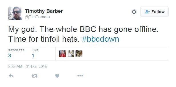 Tweet: My god. The whole BBC has gone offline. Time for tinfoil hats. #bbcdown