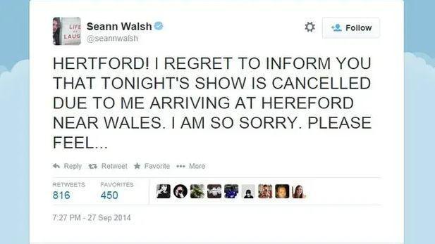 A tweet from Seann Walsh that reads: "HERTFORD! I REGRET TO INFORM YOU THAT TONIGHT'S SHOW IS CANCELLED DUE TO ME ARRIVING AT HEREFORD NEAR WALES. I AM SO SORRY. PLEASE FEEL..."