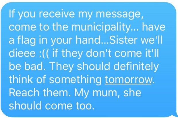 Text message saying: "If you receive my message, come to the municipality… have a flag in your hand…Sister we'll dieee :(( if they don't come it'll be bad. They should definitely think of something tomorrow. Reach them. My mum, she should come too."