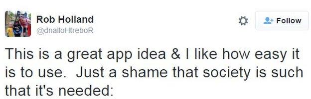 Rob Holland tweets: "This is a great app idea & I like how easy it is to use. Just a shame that society is such that it's needed."