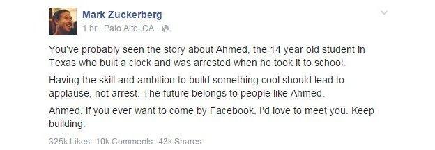 Mark Zuckerberg wrote on Facebook: "Having the skill and ambition to build something cool should lead to applause, not arrest. The future belongs to people like Ahmed."