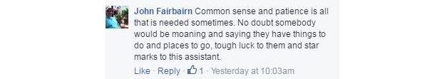 John Fairbairn: 'Common sense and patience is all that is needed sometimes. No doubt somebody would be moaning and saying they have things to do and places to go, tough luck to them and start marks to this assistant.