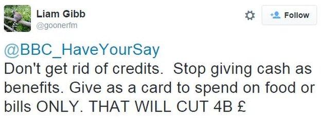 @goonerfm tweets: Don't get rid of credits. Stop giving cash as benefits. Give as a card to spend on food or bills ONLY. THAT WILL CUT 4B £