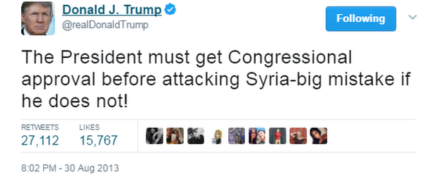 Donald Trump in 2013 tweets: "The President must get Congressional approval before attacking Syria-big mistake if he does not!"