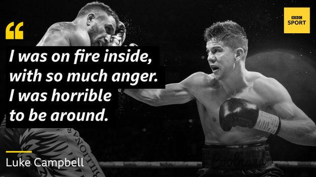 Luke Campbell quote: "I was on fire inside, with so much anger. I was horrible to be around."