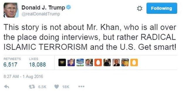 Republican presidential nominee Donald Trump tweets: "This story is not about Mr Khan, who is all over the place doing interviews, but rather RADICAL ISLAMIC TERRORISM and the U.S. Get smart!"