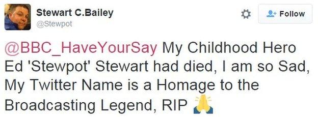 My childhood hero Ed 'Stewpot' Stewart had died, I am so sad. My Twitter name is homage to the broadcasting legend. RIP