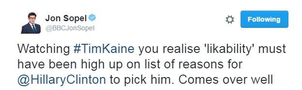 Jon Sopel tweets: Watching #TimKaine you realise 'likability' must have been high up on list of reasons for @HillaryClinton to pick him. Comes over well