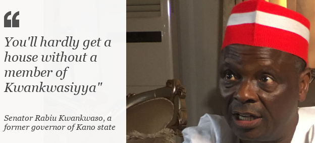 Quote: Senator Rabiu Kwankwaso, former governor of Kano state: "You'll hardly get a house without a member of Kwankwasiyya