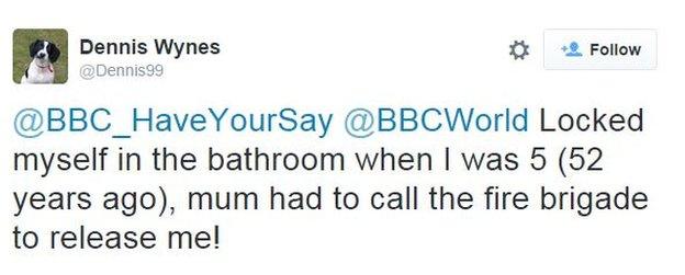 @Dennis99 tweets: Locked myself in the bathroom when I was 5 (52 years ago), mum had to call the fire brigade to release me!
