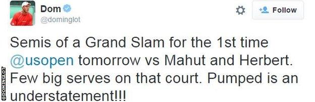 Dom Inglot tweeted: Semis of a Grand Slam for the 1st time @usopen tomorrow vs Mahut and Herbert. Few big serves on that court. Pumped is an understatement!!!