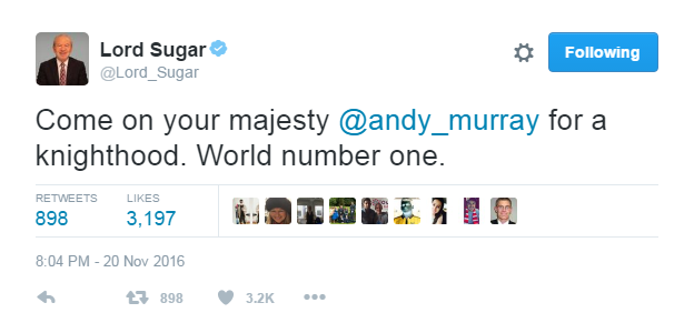 Lord Sugar tweet: "Come n your majest @andy_murray for a knighthood. World number one."