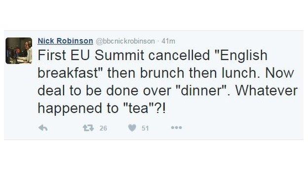 Nick Robinson tweets: First EU Summit cancelled "English breakfast" then brunch then lunch. Now deal to be done over "dinner". Whatever happened to "tea"?!