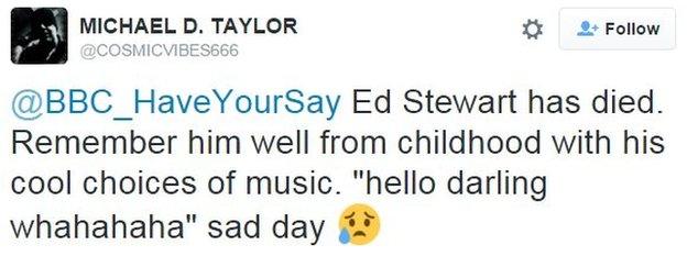 Ed Stewart has died. Remember him well from childhood with his cool choices of music. "hello darling whahahaha" sad day