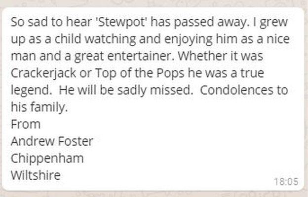 Andrew Foster's WhatsApp message: So sad to hear 'Stewpot' has passed away. I grew up as a child watching and enjoying him as a nice man and a great entertainer. Whether it was Crackerjack or Top of the Pops he was a true legend. He will be sadly missed.