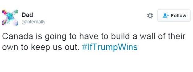 Tweet reads: "Canada is going to have to build a wall of their own to keep us out. #IfTrumpWins"