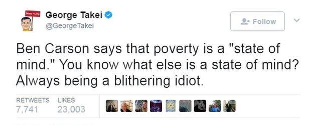 George Takei tweets: "Ben Carson says that poverty is a 'state of mind.' You know what else is a state of mind? Always being a blithering idiot."