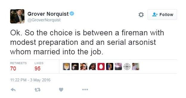 Grover Norquist tweets: Ok. So the choice is between a fireman with modest preparation and an serial arsonist whom married into the job.